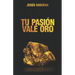 Tu pasión vale oro