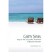 Calm Seas: Keys to the Successful Treatment of Bipolar Disorder: Keys to the Successful Treatment of Bipolar Disorder