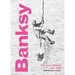 Banksy: The Man Behind the Wall: Revised and Illustrated Edition