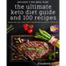 The Ultimate Keto Diet Guide & 100 Recipes: Burn Fat Fast & Stop Counting Calories Forever