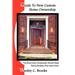 Guide To New Custom Home Ownership: The Book Every Homeowner Should Read Before Building Their New Home