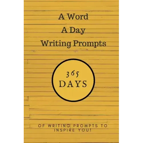 A Word a Day Writing Prompts: 365 Days of Writing Prompts to Inspire You