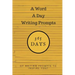 A Word a Day Writing Prompts: 365 Days of Writing Prompts to Inspire You