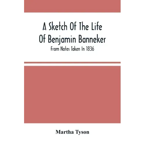 A Sketch Of The Life Of Benjamin Banneker; From Notes Taken In 1836