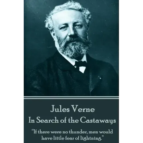 Jules Verne - In Search of the Castaways: "If there were no thunder, men would have little fear of lightning."