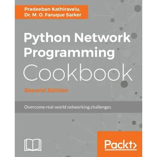 Python Network Programming Cookbook - Second Edition: Practical solutions to overcome real-world networking challenges