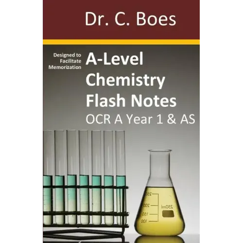 A-Level Chemistry Flash Notes OCR A Year 1 & AS: Condensed Revision Notes - Designed to Facilitate Memorisation