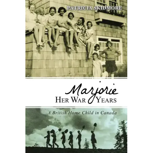 Marjorie Her War Years: A British Home Child in Canada