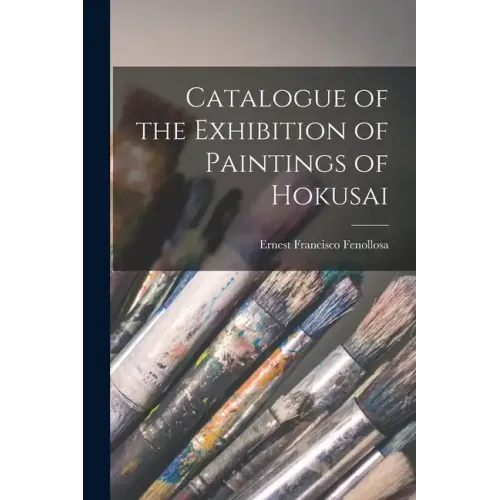 Catalogue of the Exhibition of Paintings of Hokusai