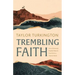 Trembling Faith: How a Distressed Prophet Helps Us Trust God in a Chaotic World