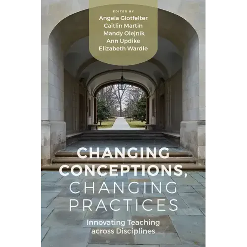 Changing Conceptions, Changing Practices: Innovating Teaching Across Disciplines