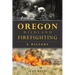 Oregon Wildland Firefighting: A History