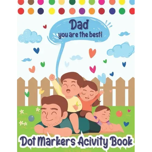 Dot Markers Activity Book: Dad, You Are The Best! Dot Markers Activity Book Father's Day, Father's Day Do a Dot Coloring Book, Funny Fathers Day