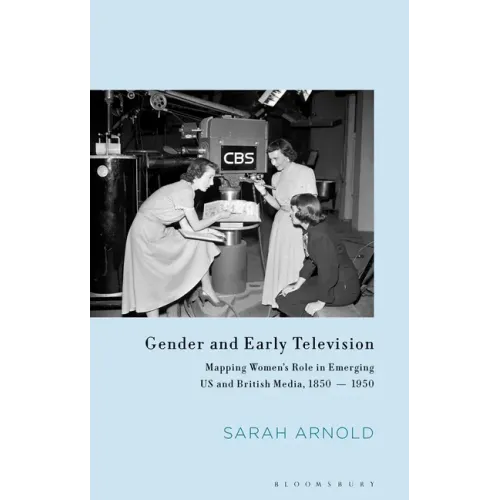 Gender and Early Television: Mapping Women's Role in Emerging US and British Media, 1850-1950