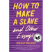 How to Make a Slave and Other Essays