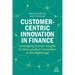 Customer-Centric Innovation in Finance: Leveraging Human Insights to Drive Product Innovation in the Digital Age