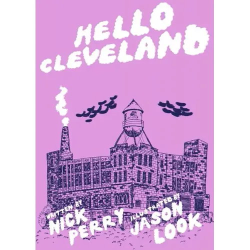 Hello Cleveland: Things You Should Know about the Most Unique City in the World: Things You Should Know about the Most Unique City in the World