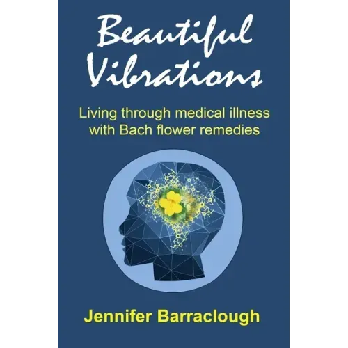 Beautiful Vibrations: Living through medical illness with Bach flower remedies