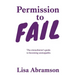Permission to Fail: The Overachiever's Guide To Becoming Unstoppable