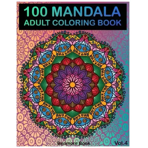 100 Mandala: Adult Coloring Book 100 Mandala Images Stress Management Coloring Book For Relaxation, Meditation, Happiness and Relie
