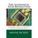 The Alchemical Tech Revolution: Fulfilling Ancient Esoteric Agendas Through The Use Of High Technology