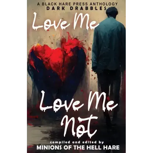 Love Me, Love Me Not: Dark tales of Love, Lust, and Lunacy