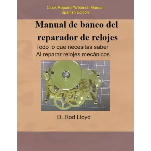 Manual de banco del reparador de relojes - Clock Repairers Bench Manual Spanish