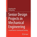 Senior Design Projects in Mechanical Engineering: A Guide Book for Teaching and Learning