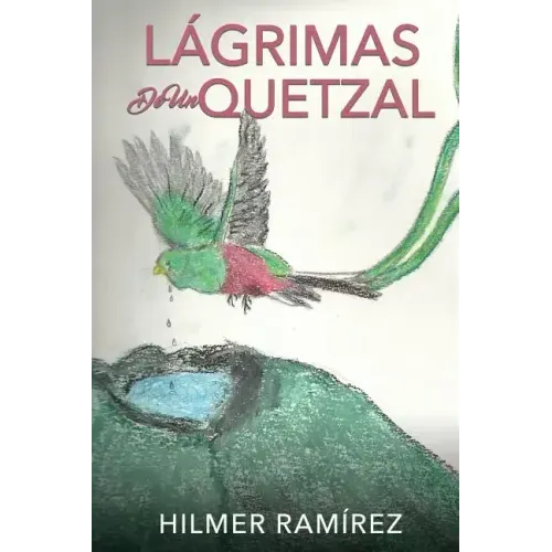 Lágrimas de Un Quetzal
