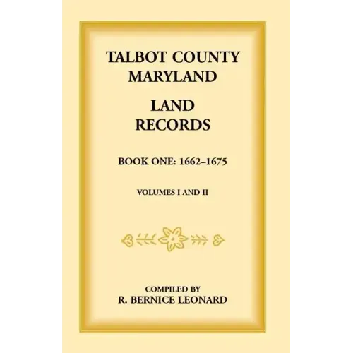 Talbot County, Maryland Land Records: Book 1, 1662-1675