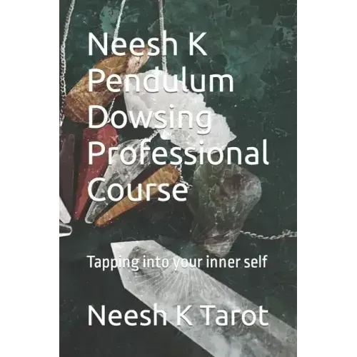 Neesh K Pendulum Dowsing Professional Course: Tapping into your inner self