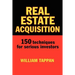 Real Estate Acquisition: 150 Techniques for Serious Investors