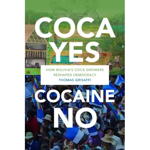 Coca Yes, Cocaine No: How Bolivia's Coca Growers Reshaped Democracy