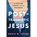 Post-Traumatic Jesus: Reading the Gospel with the Wounded