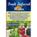 Fruit Infused Water 60 Healthy and DeliciousRecipes You Can Easily Make At Home (Refreshing Drink Recipes For Better Health, Increased Metabolism, Wei