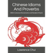 Chinese Idioms And Proverbs: (With Cantonese Romanisation and Mandarin Pinyin)
