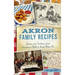 Akron Family Recipes: History and Traditions from Sauerkraut Balls to Sweet Potato Pie