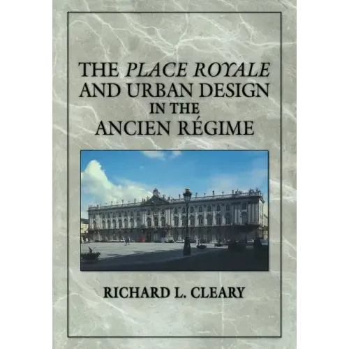 The Place Royale and Urban Design in the Ancien R Gime
