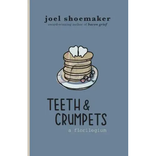 Teeth & Crumpets: A Florilegium