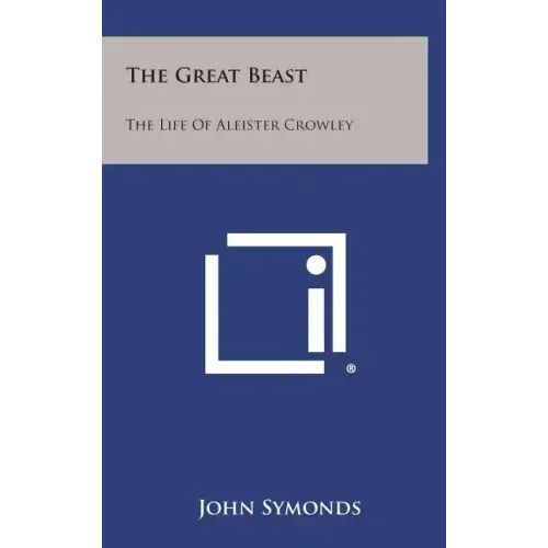 The Great Beast: The Life of Aleister Crowley