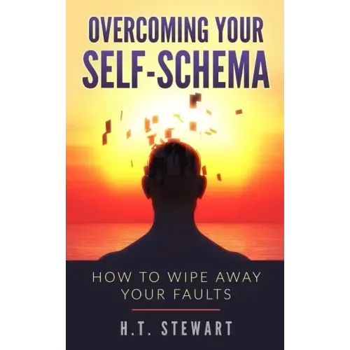 Overcoming Your Self-Schema: How To Wipe Away Your Faults