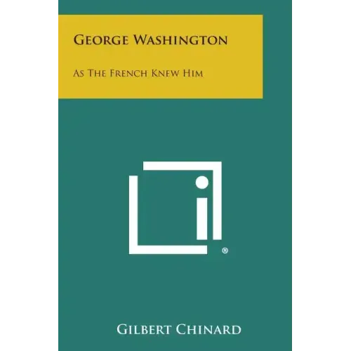 George Washington: As the French Knew Him