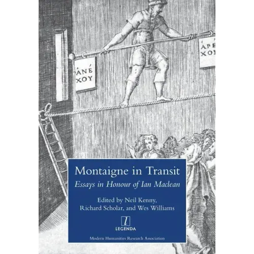 Montaigne in Transit: Essays in Honour of Ian MacLean