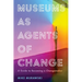 Museums as Agents of Change: A Guide to Becoming a Changemaker