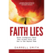 Faith Lies: Seven Incomplete Ideas That Hijack Faith and How to See Beyond Them