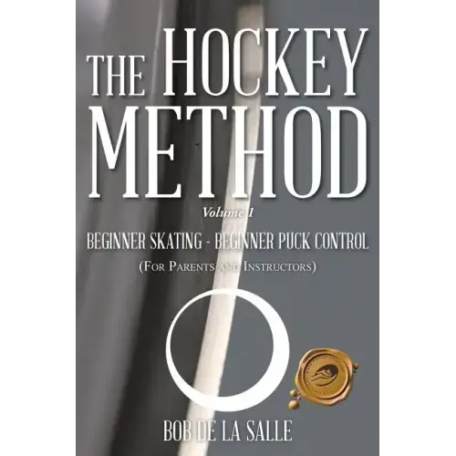 The Hockey Method: BEGINNER SKATING - BEGINNER PUCK CONTROL (For Parents and Instructors)
