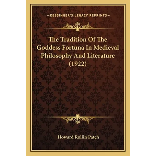 The Tradition Of The Goddess Fortuna In Medieval Philosophy And Literature (1922)