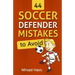 44 Soccer Defender Mistakes to Avoid