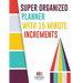 Super Organized Planner with 15 Minute Increments