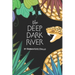 The Deep Dark River